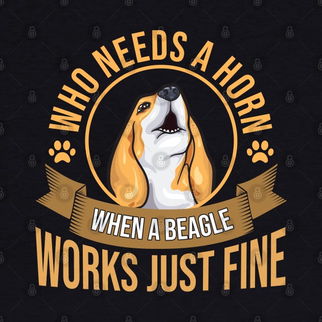 Who Needs A Horn | Funny Beagle Dog Lovers | Beagle Mom Gift by Proficient Tees